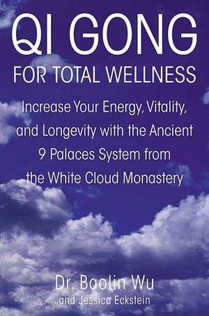 Qi Gong for Total Wellness: Increase Your Energy, Vitality, and Longevity with the Ancient 9 Palaces System from the White Cloud Monastery de Baolin Wu