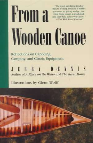 From a Wooden Canoe: Reflections on Canoeing, Camping, and Classic Equipment de Jerry Dennis