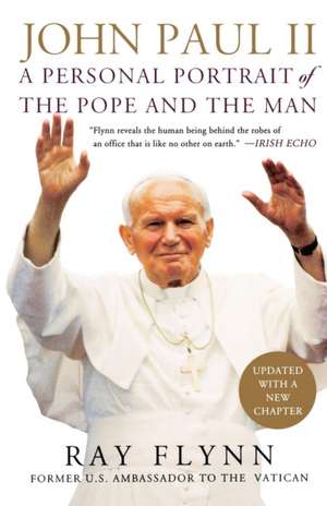 John Paul II: A Personal Portrait of the Pope and the Man de Ray Flynn