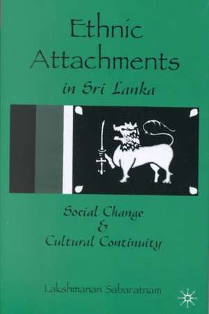 Ethnic Attachments Sri Lanka: Social Change and Cultural Continuity de L. Sabaratnam