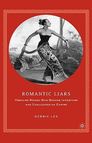 Romantic Liars: Obscure Women Who Became Impostors and Challenged an Empire de D. Lee