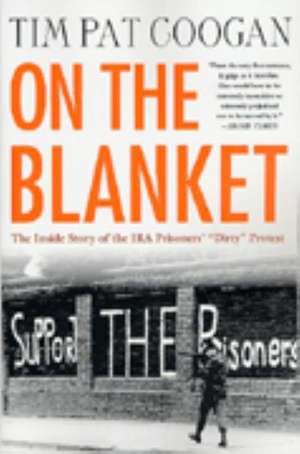 On the Blanket: The Inside Story of the IRA Prisoners' "Dirty" Protest de Tim Pat Coogan