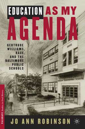 Education As My Agenda: Gertrude Williams, Race, and the Baltimore Public Schools de J. Robinson