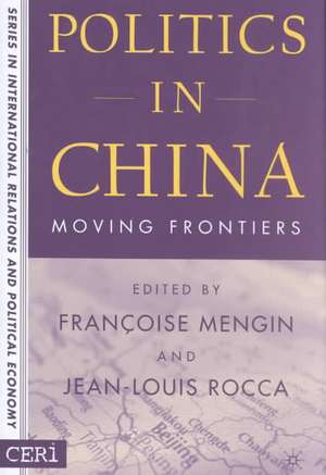 Politics in China: Moving Frontiers de F. Mengin