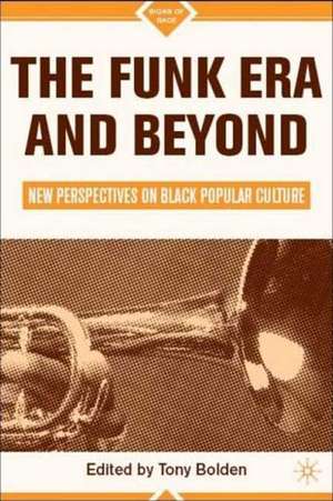 The Funk Era and Beyond: New Perspectives on Black Popular Culture de T. Bolden