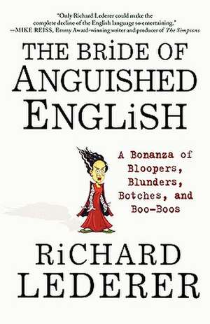 The Bride of Anguished English: A Bonanza of Bloopers, Blunders, Botches, and Boo-Boos de Richard Lederer