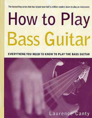 How to Play Bass Guitar de Laurence Canty