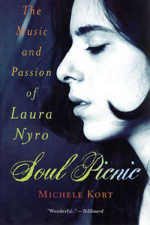 Soul Picnic: The Music and Passion of Laura Nyro de Michele Kort