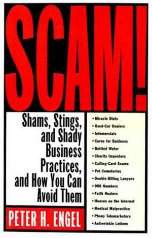 Scam!: Shams, Stings, and Shady Business Practices, and How You Can Avoid Them de Peter H. Engel