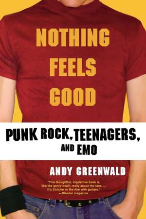 Nothing Feels Good: Punk Rock, Teenagers, and Emo de Andy Greenwald