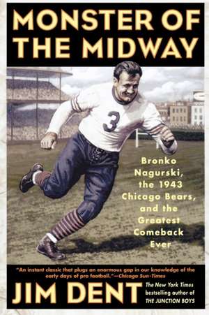 Monster of the Midway: Bronko Nagurski, the 1943 Chicago Bears, and the Greatest Comeback Ever de Jim Dent