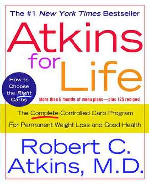 Atkins for Life: The Complete Controlled Carb Program for Permanent Weight Loss and Good Health de Robert C. M. D. Atkins