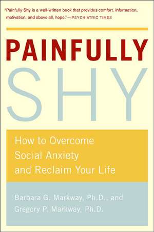 Painfully Shy: How to Overcome Social Anxiety and Reclaim Your Life de Barbara G. Markway