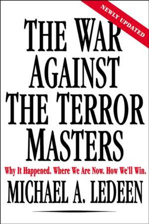 The War Against the Terror Masters: Why It Happened. Where We Are Now. How We'll Win. de Michael Arthur Ledeen