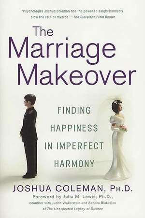 The Marriage Makeover: Finding Happiness in Imperfect Harmony de Joshua Coleman