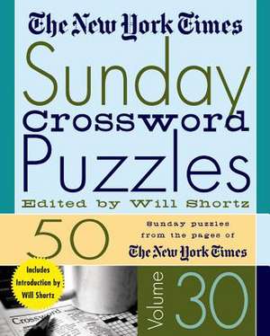 The New York Times Sunday Crossword Puzzles Volume 30: 50 Sunday Puzzles from the Pages of the New York Times de New York Times