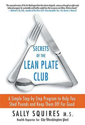 Secrets of the Lean Plate Club: A Simple Step-By-Step Program to Help You Shed Pounds and Keep Them Off for Good de Sally Squires