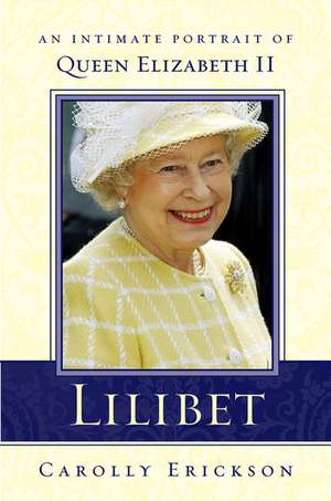 Lilibet: An Intimate Portrait of Elizabeth II de Carolly Erickson