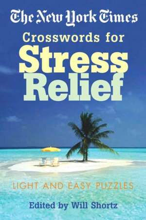 The New York Times Crosswords for Stress Relief: Light and Easy Puzzles de New York Times