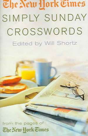 The New York Times Simply Sunday Crosswords: From the Pages of the New York Times de Will Shortz