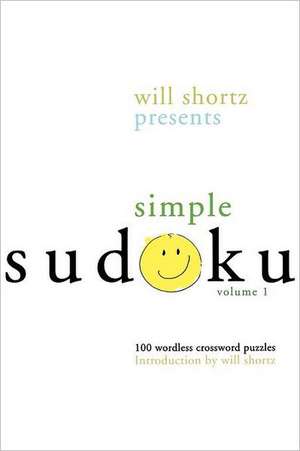 Will Shortz Presents Simple Sudoku: 100 Wordless Crossword Puzzles; Volume 1 de Will Shortz