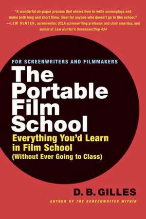 The Portable Film School: Everything You'd Learn in Film School Without Ever Going to Class de D. B. Gilles