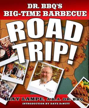 Dr. BBQ's Big-Time Barbecue Road Trip! de Ray Lampe