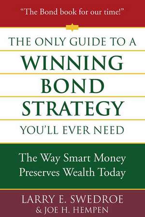 The Only Guide to a Winning Bond Strategy You'll Ever Need: The Way Smart Money Preserves Wealth Today de Larry E. Swedroe