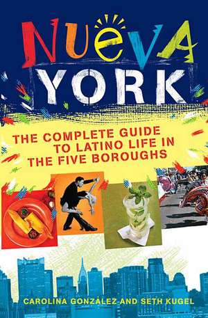 Nueva York: The Complete Guide to Latino Life in the Five Boroughs de Carolina Gonzalez