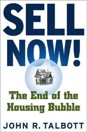 Sell Now!: The End of the Housing Bubble de John R. Talbott