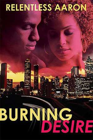 Burning Desire de Relentless Aaron