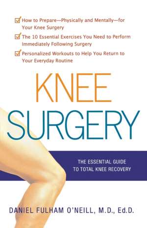 Knee Surgery: The Essential Guide to Total Knee Recovery de Daniel Fulham O'Neill