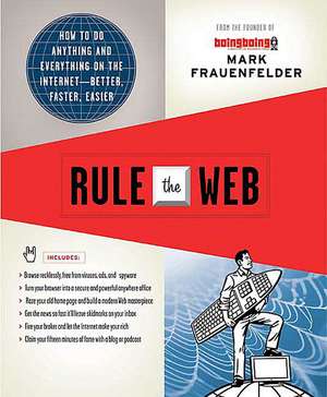 Rule the Web: How to Do Anything and Everything on the Internet--Better, Faster, Easier de Mark Frauenfelder