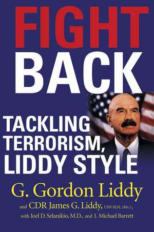 Fight Back!: Tackling Terrorism, Liddy Style de G. Gordon Liddy