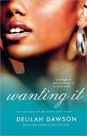 Wanting It: The Final Book of the Orchid Soul Trilogy de Delilah Dawson