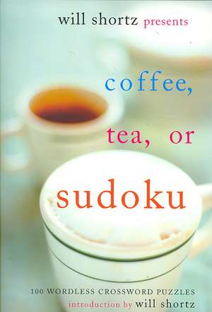 Will Shortz Presents Coffee, Tea, or Sudoku: 100 Wordless Crossword Puzzles de Will Shortz