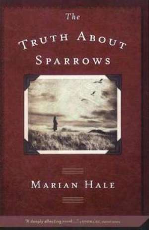 The Truth about Sparrows de Marian Hale