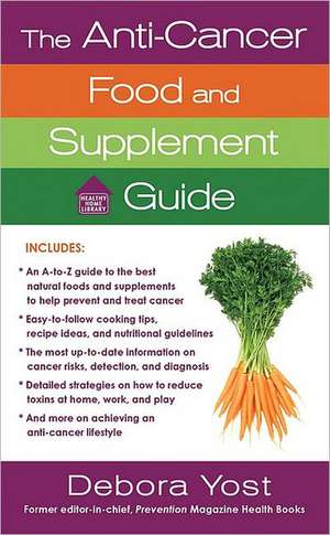 The Anti-Cancer Food and Supplement Guide de Deborah Yost