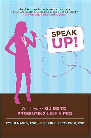 Speak Up!: A Woman's Guide to Presenting Like a Pro de Cyndi Maxey