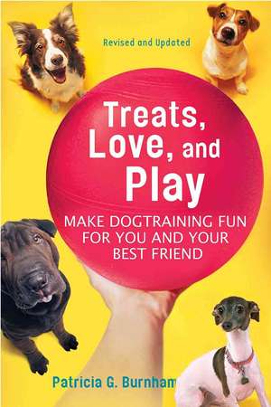 Treats, Play, Love: Make Dog Training Fun for You and Your Best Friend de Patricia Gail Burnham