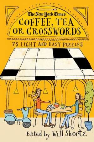 The New York Times Coffee, Tea or Crosswords: 75 Light and Easy Puzzles de Will Shortz