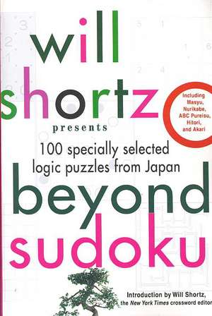 Will Shortz Presents Beyond Sudoku: 100 Specially Selected Logic Puzzles from Japan de Will Shortz