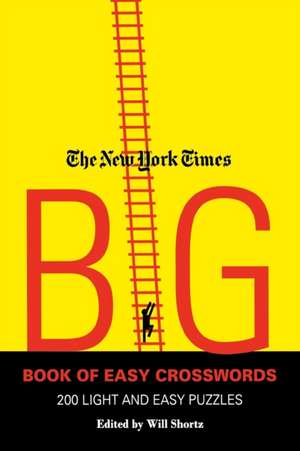 The New York Times Big Book of Easy Crosswords: 200 Light and Easy Puzzles de Will Shortz