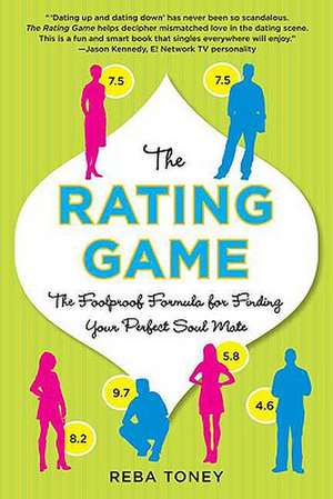 The Rating Game: The Foolproof Formula for Finding Your Perfect Soul Mate de Reba Toney