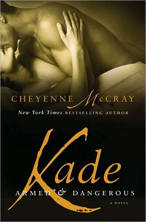 Kade: Armed and Dangerous de Cheyenne McCray