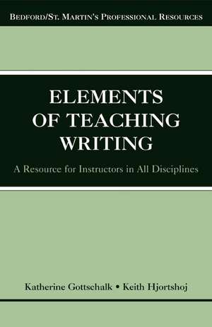 The Elements of Teaching Writing: A Resource for Instructors in All Disciplines de Katherine K. Gottschalk