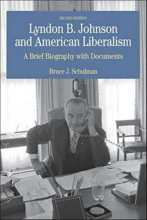 Lyndon B. Johnson and American Liberalism: A Brief Biography with Documents de Steven C. a. Pincus