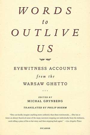 Words to Outlive Us: Eyewitness Accounts from the Warsaw Ghetto de Michal Grynberg