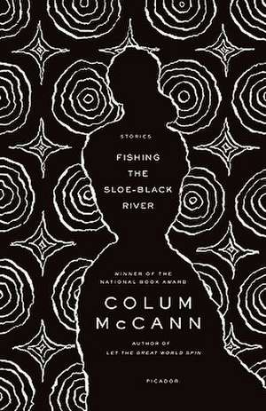 Fishing the Sloe-Black River: Stories de Colum McCann