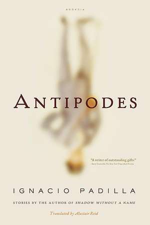 Antipodes: Stories de Ignacio Padilla